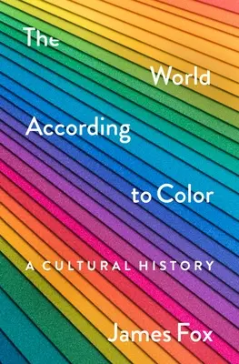 El mundo según el color: una historia cultural - The World According to Color: A Cultural History