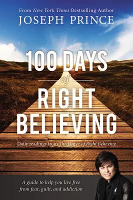 100 días de creer correctamente: Lecturas diarias del poder de creer correctamente - 100 Days of Right Believing: Daily Readings from the Power of Right Believing