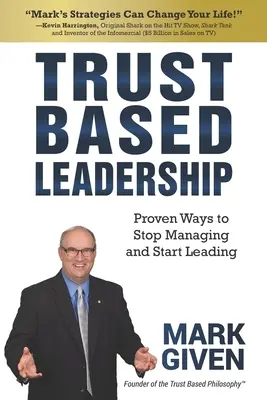 Liderazgo basado en la confianza: Formas probadas de dejar de gestionar y empezar a liderar - Trust Based Leadership: Proven Ways to Stop Managing and Start Leading