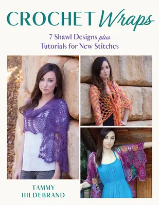 Chal de ganchillo: 7 diseños de chales y tutoriales para nuevas puntadas - Crochet Wraps: 7 Shawl Designs Plus Tutorials for New Stitches