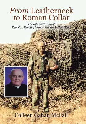 De Leatherneck a Roman Collar: Vida y obra del reverendo coronel Timothy Mannix Gahan, USMC (retirado) - From Leatherneck to Roman Collar: The Life and Times of Rev. Col. Timothy Mannix Gahan, USMC (Ret.)