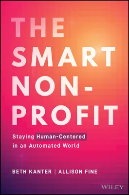La organización sin ánimo de lucro inteligente: Centrarse en las personas en un mundo automatizado - The Smart Nonprofit: Staying Human-Centered in an Automated World