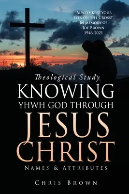 Estudio Teológico CONOCER A YHWH DIOS POR MEDIO DE JESUCRISTO: Nombres y Atributos - Theological Study KNOWING YHWH GOD THROUGH JESUS CHRIST: Names & Attributes