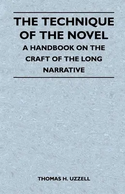 La técnica de la novela - Manual sobre el arte de la narración larga - The Technique of the Novel - A Handbook on the Craft of the Long Narrative