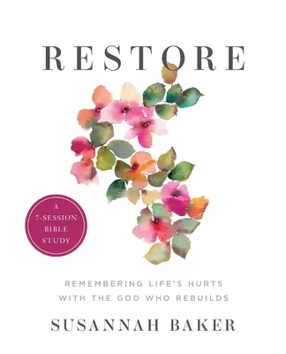 Restaurar el libro de trabajo (un estudio bíblico de 7 sesiones): Recordando las heridas de la vida con el Dios que reconstruye - Restore Workbook (A 7-Session Bible Study): Remembering Life's Hurts with the God Who Rebuilds