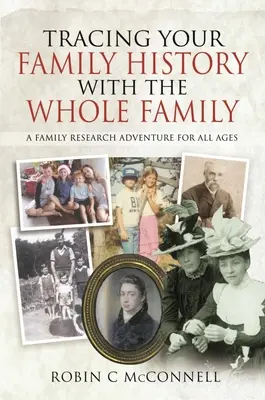 Rastrear la historia de su familia con toda la familia: Una aventura de investigación familiar para todas las edades - Tracing Your Family History with the Whole Family: A Family Research Adventure for All Ages