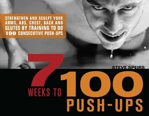 7 semanas para hacer 100 flexiones: Fortalece y esculpe tus brazos, abdominales, pecho, espalda y glúteos entrenando para hacer 100 flexiones consecutivas. - 7 Weeks to 100 Push-Ups: Strengthen and Sculpt Your Arms, Abs, Chest, Back and Glutes by Training to Do 100 Consecutive Push-