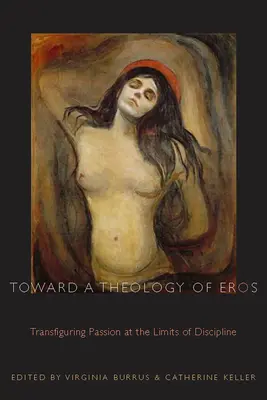 Hacia una teología de Eros: Transfigurar la pasión en los límites de la disciplina - Toward a Theology of Eros: Transfiguring Passion at the Limits of Discipline