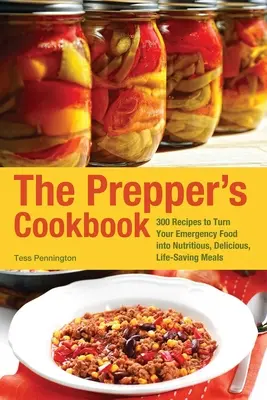 The Prepper's Cookbook: 300 Recetas Para Convertir Tus Alimentos De Emergencia En Comidas Nutritivas, Deliciosas Y Que Te Salven La Vida - The Prepper's Cookbook: 300 Recipes to Turn Your Emergency Food Into Nutritious, Delicious, Life-Saving Meals