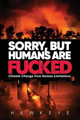 Lo siento, pero los humanos estamos jodidos: El cambio climático por las limitaciones humanas - Sorry, but Humans are fucked: Climate Change from Human Limitations