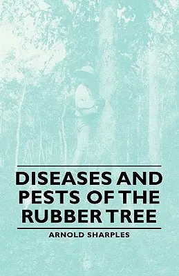 Enfermedades y plagas del árbol del caucho - Diseases and Pests of the Rubber Tree