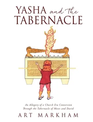 Yasha y el Tabernáculo: Alegoría de una Conversión en la Era de la Iglesia a través del Tabernáculo de Moisés y David - Yasha and the Tabernacle: An Allegory of a Church Era Conversion Through the Tabernacle of Moses and David