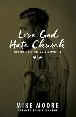 Love God Hate Church: Más allá de lo que se debe y no se debe hacer: Más allá de lo que se debe y no se debe hacer - Love God Hate Church: Moving Past the Do's and Don't's: Moving Past the Do's and Don't's