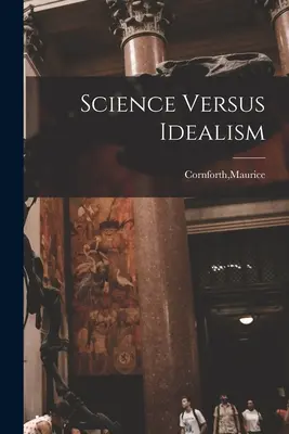 La ciencia frente al idealismo - Science Versus Idealism