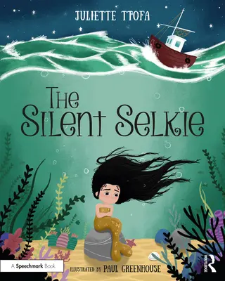 La Selkie silenciosa: Un libro de cuentos para ayudar a los niños y jóvenes que han sufrido traumas - The Silent Selkie: A Storybook to Support Children and Young People Who Have Experienced Trauma