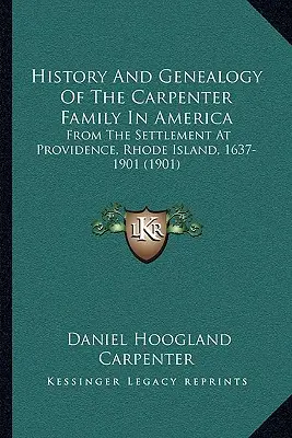 Historia y genealogía de la familia Carpenter en América: Desde el asentamiento en Providence, Rhode Island, 1637-1901 - History And Genealogy Of The Carpenter Family In America: From The Settlement At Providence, Rhode Island, 1637-1901