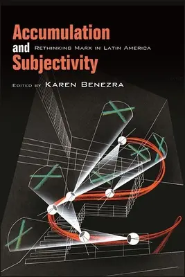 Acumulación y subjetividad: Repensar a Marx en América Latina - Accumulation and Subjectivity: Rethinking Marx in Latin America