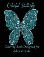 Mariposas de colores: Libro para colorear diseñado para adultos y niños - Colorful Butterflies: Coloring Book Designed for Adult & Kids.