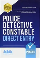 Detective de policía: Direct Entry - Una guía completa para superar el proceso de selección para el Programa de Detective de Entrada Especializada - Police Detective Constable: Direct Entry - A complete guide to passing the selection process for the Specialist Entry Detective Programme