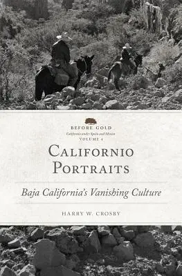 Californio Portraits, Volume 4: Baja California's Vanishing Culture (Retratos Californianos, Volumen 4: La cultura desaparecida de Baja California) - Californio Portraits, Volume 4: Baja California's Vanishing Culture