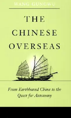 Los chinos en ultramar: De la China terrestre a la búsqueda de la autonomía - The Chinese Overseas: From Earthbound China to the Quest for Autonomy