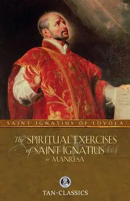 Los Ejercicios Espirituales de San Ignacio de Manresa - The Spiritual Exercises of Saint Ignatius or Manresa