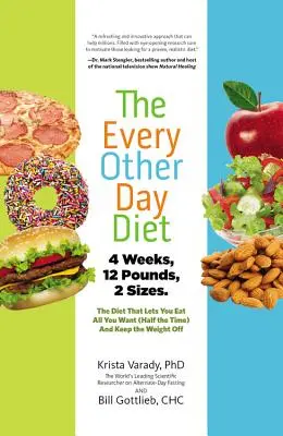 La dieta de todos los días: La dieta que te permite comer todo lo que quieras (la mitad del tiempo) y no engordar - The Every-Other-Day Diet: The Diet That Lets You Eat All You Want (Half the Time) and Keep the Weight Off