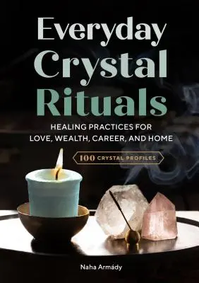 Rituales cotidianos con cristales: Prácticas curativas para el amor, la riqueza, la profesión y el hogar - Everyday Crystal Rituals: Healing Practices for Love, Wealth, Career, and Home