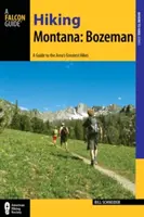 De excursión por Montana: Bozeman: Guía de 30 magníficas excursiones cerca de la ciudad - Hiking Montana: Bozeman: A Guide to 30 Great Hikes Close to Town