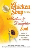 Sopa de pollo para el alma de madre e hija: Historias para calentar el corazón y honrar la relación - Chicken Soup for the Mother & Daughter Soul: Stories to Warm the Heart and Honor the Relationship