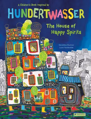 La casa de los espíritus felices: Un libro infantil inspirado en Friedensreich Hundertwasser - The House of Happy Spirits: A Children's Book Inspired by Friedensreich Hundertwasser