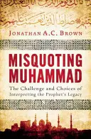 Citando erróneamente a Mahoma: El reto y las opciones de interpretar el legado del Profeta - Misquoting Muhammad: The Challenge and Choices of Interpreting the Prophet's Legacy