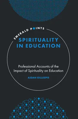 Espiritualidad en la educación: Relatos profesionales sobre el impacto de la espiritualidad en la educación - Spirituality in Education: Professional Accounts of the Impact of Spirituality on Education