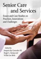 Atención y servicios a las personas mayores: Ensayos y estudios de casos sobre prácticas, innovaciones y retos - Senior Care and Services: Essays and Case Studies on Practices, Innovations and Challenges