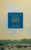 Los ensayos recopilados de Elizabeth Hardwick - The Collected Essays of Elizabeth Hardwick