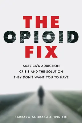 La solución a los opiáceos: La crisis de la adicción en Estados Unidos y la solución que no quieren que tengas - The Opioid Fix: America's Addiction Crisis and the Solution They Don't Want You to Have