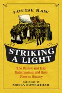 Encendiendo una luz: Las fósforeras de Bryant y May y su lugar en la historia - Striking a Light: The Bryant and May Matchwomen and Their Place in History