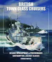 Cruceros británicos de clase Town: Las clases Southampton y Belfast: Desarrollo del diseño y rendimiento - British Town Class Cruisers: Southampton and Belfast Classes: Design Development and Performance