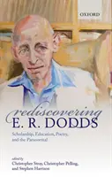 Redescubriendo a E. R. Dodds: Erudición, educación, poesía y lo paranormal - Rediscovering E. R. Dodds: Scholarship, Education, Poetry, and the Paranormal