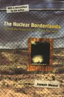 La frontera nuclear: El Proyecto Manhattan en el Nuevo México de la posguerra fría Nueva edición - The Nuclear Borderlands: The Manhattan Project in Post-Cold War New Mexico New Edition