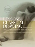 Lecciones de dibujo clásico: Técnicas esenciales desde dentro del taller [Con DVD] - Lessons in Classical Drawing: Essential Techniques from Inside the Atelier [With DVD]