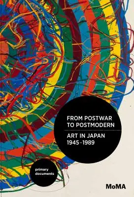 De la posguerra a la posmodernidad, el arte en Japón, 1945-1989: Documentos primarios - From Postwar to Postmodern, Art in Japan, 1945-1989: Primary Documents