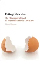 Comer de otra manera: La filosofía de la comida en la literatura del siglo XX - Eating Otherwise: The Philosophy of Food in Twentieth-Century Literature