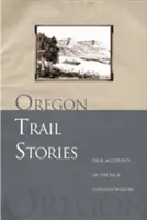 Historias del Camino de Oregón: Relatos reales de la vida en un vagón cubierto - Oregon Trail Stories: True Accounts of Life in a Covered Wagon