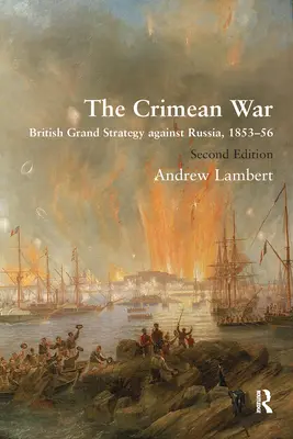 La guerra de Crimea: la gran estrategia británica contra Rusia, 1853-56 - The Crimean War: British Grand Strategy Against Russia, 1853-56