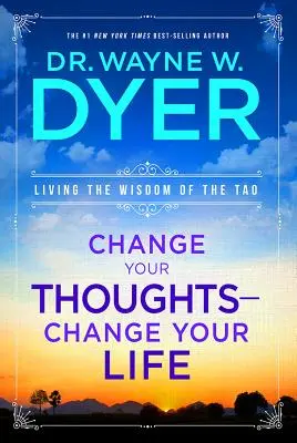 Cambia tus pensamientos, cambia tu vida: Vive la sabiduría del Tao - Change Your Thoughts - Change Your Life: Living the Wisdom of the Tao