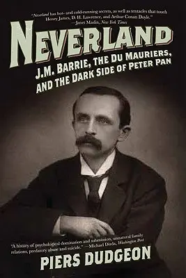 Nunca Jamás: J.M. Barrie, los Du Maurier y el lado oscuro de Peter Pan - Neverland: J.M. Barrie, the Du Mauriers, and the Dark Side of Peter Pan