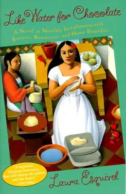 Como agua para chocolate: Una novela en fascículos mensuales con recetas, romances y remedios caseros - Like Water for Chocolate: A Novel in Monthly Installments with Recipes, Romances, and Home Remedies