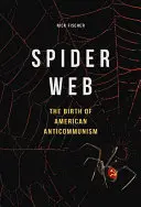 Tela de araña: El nacimiento del anticomunismo estadounidense - Spider Web: The Birth of American Anticommunism