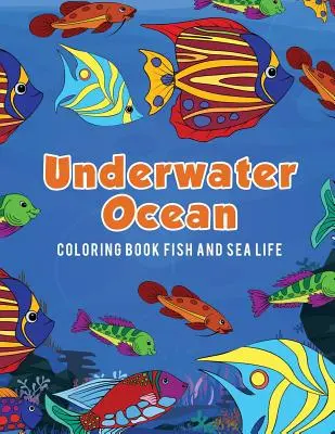 Libro para colorear de peces y vida marina bajo el mar - Underwater Ocean Coloring Book Fish and Sea Life